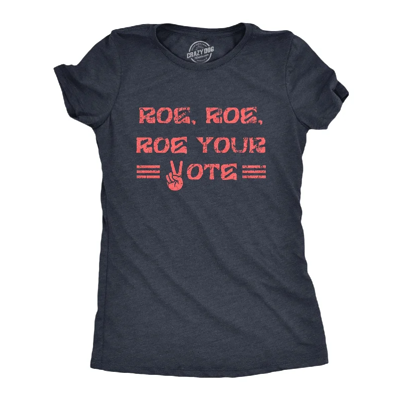 Organic Cotton Women T Shirt for Eco - Conscious WearersRoe Roe Roe Your Vote Women's T Shirt