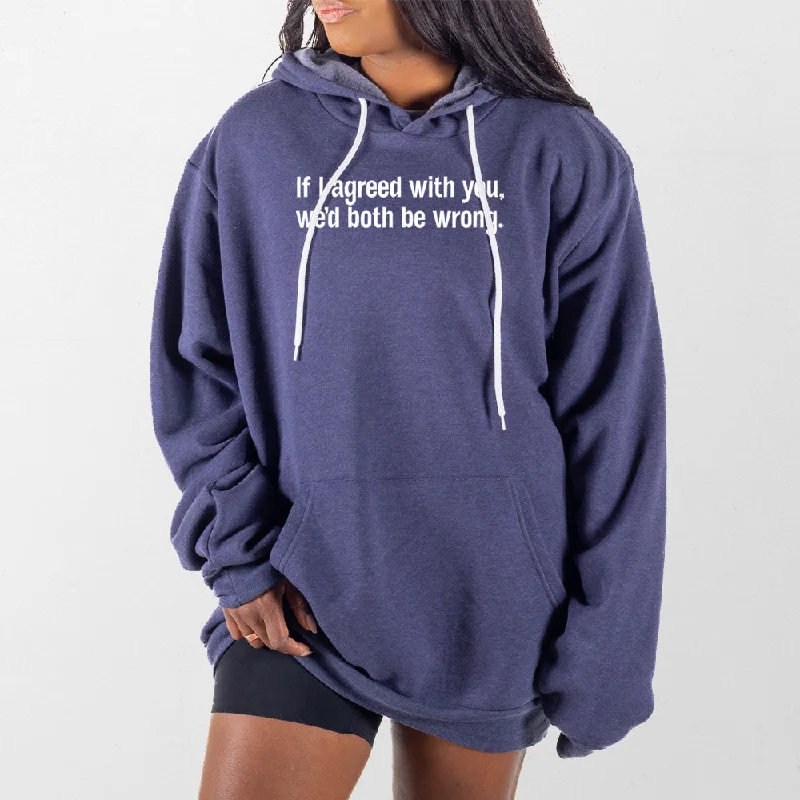 Women's long - sleeve cropped sweatshirt with ribbed cuffs for a snug fitIf I Agreed with You Giant Hoodie Women's long - sleeve cropped sweatshirt with ribbed cuffs for a snug fitIf I Agreed with You Giant Hoodie