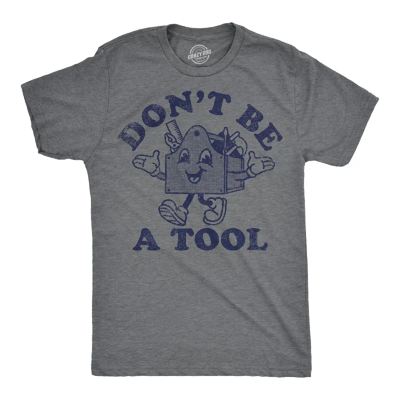 Men's lightweight performance t - shirts for running marathonsDont Be A Tool Men's T Shirt Men's lightweight performance t - shirts for running marathonsDont Be A Tool Men's T Shirt